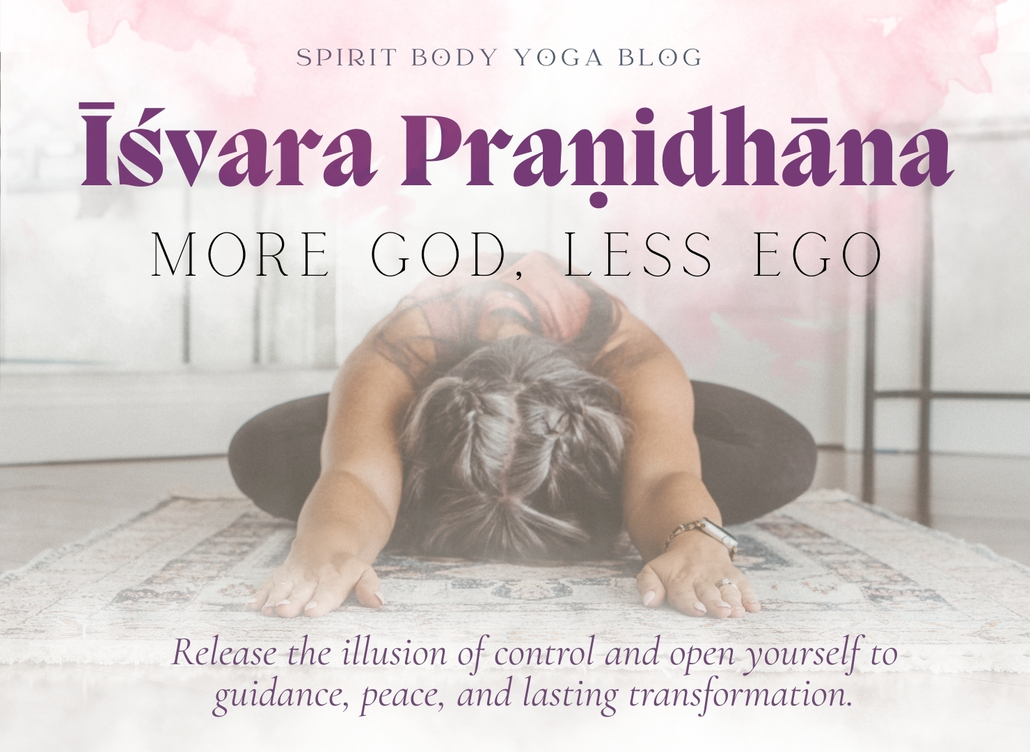 Īśvara Praṇidhāna: More God, Less Ego